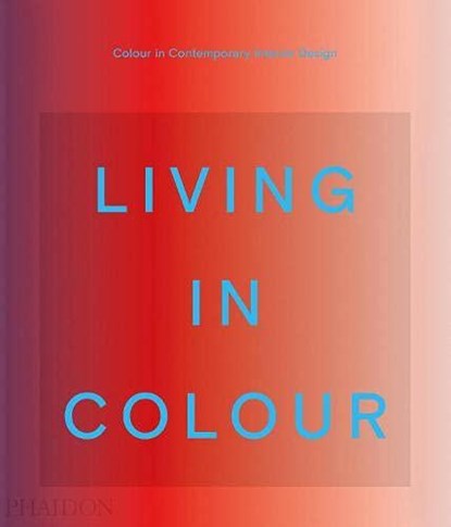 Living in Colour, Phaidon Editors ; Stella Paul ; India Mahdavi - Gebonden Gebonden - 9781838663957