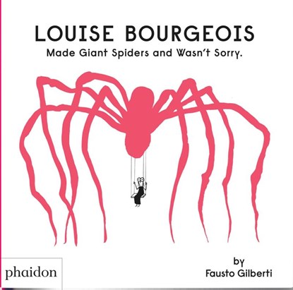 Louise Bourgeois Made Giant Spiders and Wasn't Sorry., Fausto Gilberti - Gebonden Gebonden - 9781838666248