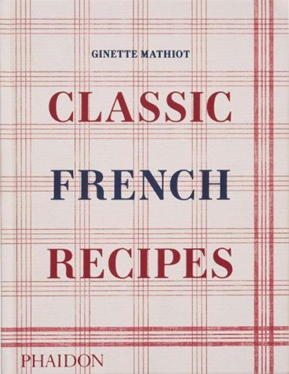 Classic French Recipes, Ginette Mathiot ; David Lebovitz ; Keda Black - Gebonden - 9781838666798