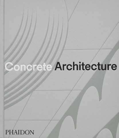 Concrete Architecture, Phaidon Editors ; Sam Lubell ; Greg Goldin - Gebonden - 9781838667115
