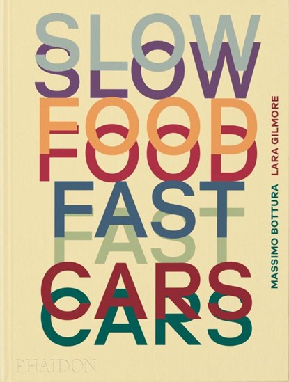 Slow Food, Fast Cars, Massimo Bottura ; Lara Gilmore ; Jessica Rosval - Gebonden Gebonden - 9781838667245