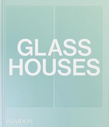 Glass Houses, Phaidon Editors ; Andrew Heid - Gebonden - 9781838667504