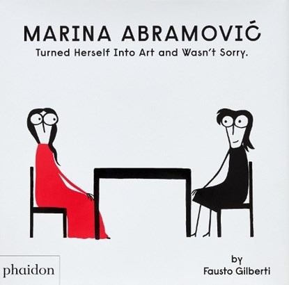 Marina Abramovic Turned Herself Into Art and Wasn't Sorry., Fausto Gilberti - Gebonden - 9781838668822
