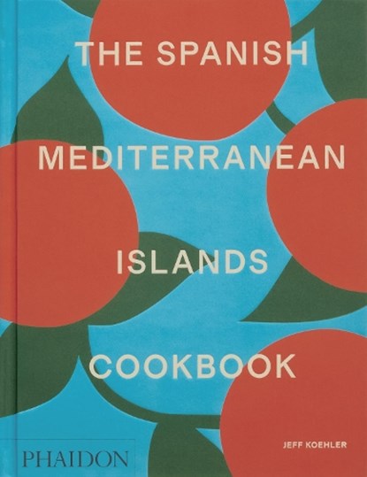 The Spanish Mediterranean Islands Cookbook, Jeff Koehler - Gebonden - 9781838669492