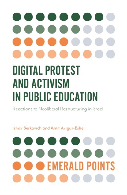 Digital Protest and Activism in Public Education, IZHAK (THE OPEN UNIVERSITY OF ISRAEL,  Israel) Berkovich ; Amit (Sapir College, Israel) Avigur-Eshel - Paperback - 9781838671051