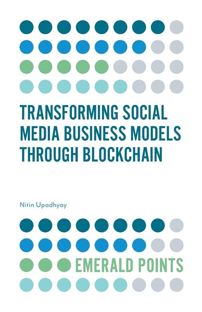 Transforming Social Media Business Models Through Blockchain, NITIN (GOA INSTITUTE OF MANAGEMENT,  India) Upadhyay - Paperback - 9781838673024