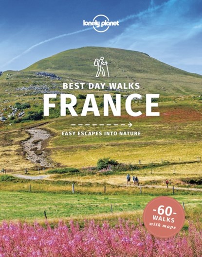 Lonely Planet Best Day Walks France, Lonely Planet ; Oliver Berry ; Stuart Butler ; Steve Fallon ; Anita Isalska ; Nicola Williams - Paperback - 9781838692315