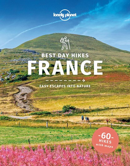 Lonely Planet Best Day Hikes France, Oliver Berry ;  Stuart Butler ;  Steve Fallon ;  Anita Isalska ;  Nicola Williams - Paperback - 9781838692322