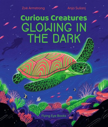 Curious Creatures Glowing in the Dark, ARMSTRONG,  Zoë - Gebonden - 9781838740009