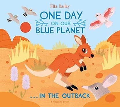 One Day on Our Blue Planet …In the Outback, Ella Bailey - Paperback - 9781838740566