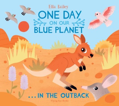 One Day on Our Blue Planet …In the Outback, Ella Bailey - Paperback - 9781838740566