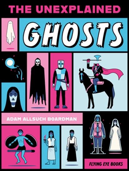 The Unexplained: Ghosts, Adam Allsuch Boardman - Paperback - 9781838742911