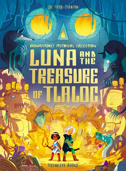 Luna and the Treasure of Tlaloc: Brownstone's Mythical Collection 5, Joe Todd-Stanton - Paperback - 9781838748555