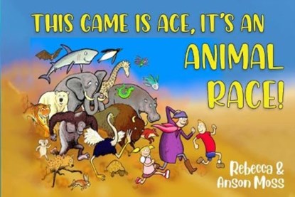 This Game is Ace, it's an Animal Race!, Rebecca Moss - Paperback - 9781838751432