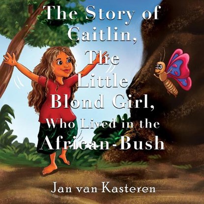 The Story of Caitlin, The Little Blond Girl, Who Lived in the African-Bush, Jan van Kasteren - Paperback - 9781838754266