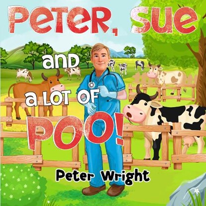 Peter, Sue and a Lot of Poo!, Peter Wright - Paperback - 9781838755478