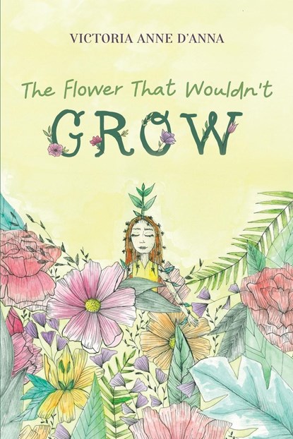 The Flower That Wouldn't Grow, Victoria Anne D'Anna - Paperback - 9781838756789