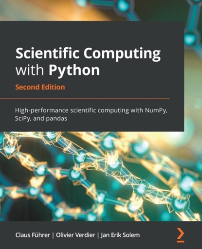 Scientific Computing with Python, Claus Fuhrer ; Jan Erik Solem ; Olivier Verdier - Paperback - 9781838822323