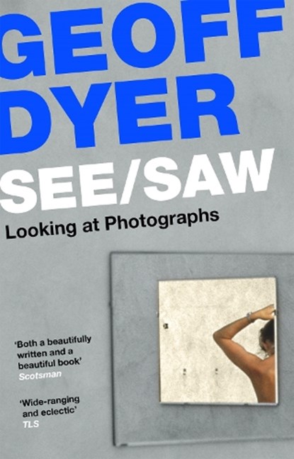 See/Saw, Geoff Dyer - Paperback - 9781838852115