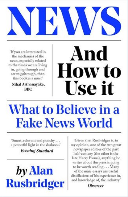 News and How to Use It, Alan Rusbridger - Paperback - 9781838854430