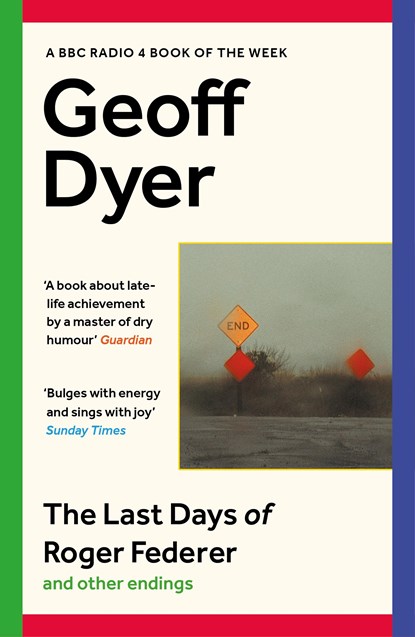 The Last Days of Roger Federer, Geoff Dyer - Paperback - 9781838855772