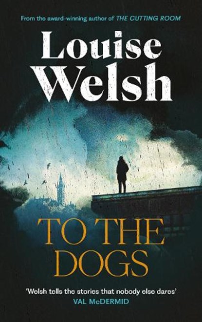 To the Dogs, Louise Welsh - Gebonden - 9781838859817