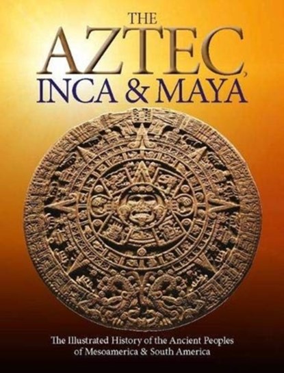 The Aztec, Inca and Maya, Martin J Dougherty - Paperback - 9781838861261