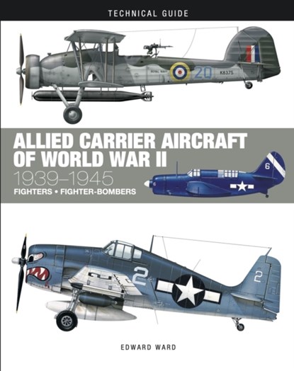 Allied Carrier Aircraft of World War II, Edward Ward - Gebonden - 9781838862107