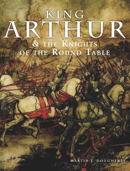 King Arthur and the Knights of the Round Table, Martin J Dougherty - Paperback - 9781838862381
