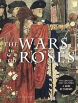 The Wars of the Roses - Martin J Dougherty - 9781838862411