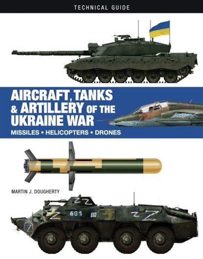 Aircraft, Tanks and Artillery of the Ukraine War, Martin J Dougherty - Gebonden - 9781838863500