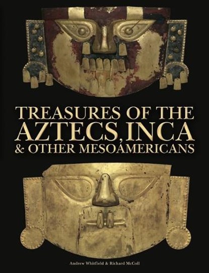 Treasures of the Aztecs, Inca & Other Mesoamericans, Andrew Whitfield ; Richard McColl - Gebonden - 9781838865146