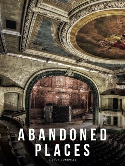 Abandoned Places, Kieron Connolly - Gebonden - 9781838865214