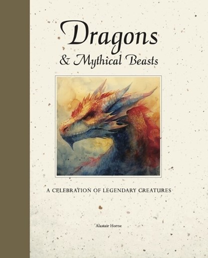 Dragons & Mythical Beasts, Alastair Horne - Gebonden - 9781838866006