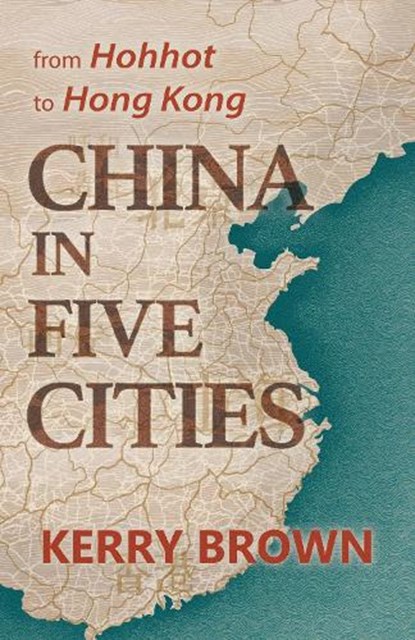 China in Five Cities, Kerry Brown - Paperback - 9781838900113