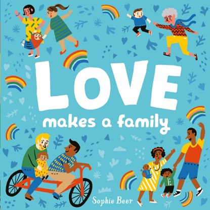 Love Makes a Family, Sophie Beer - Gebonden - 9781838910679