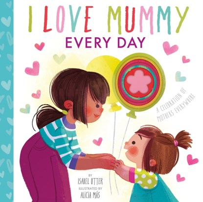 I Love Mummy Every Day, Isabel Otter ; Alicia Mas - Overig - 9781838912789