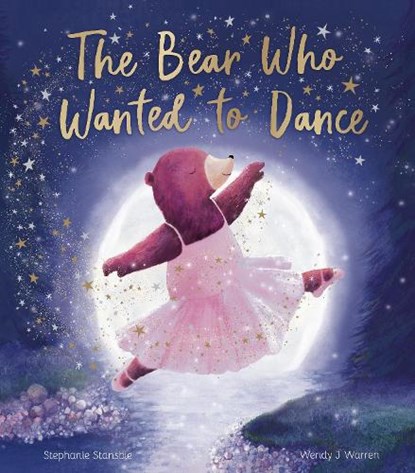 The Bear Who Wanted to Dance, Stephanie Stansbie - Gebonden - 9781838918675