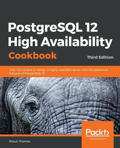 PostgreSQL 12 High Availability Cookbook, Shaun Thomas - Paperback - 9781838984854