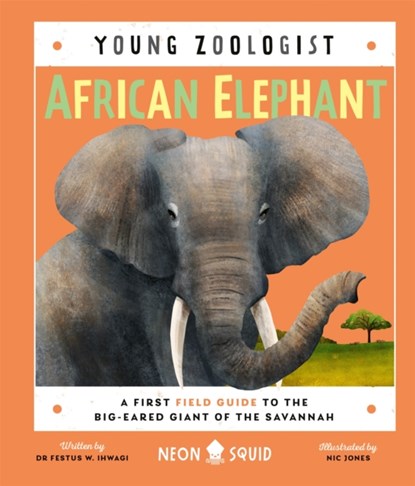 African Elephant (Young Zoologist), Festus W. Ihwagi ; Neon Squid - Gebonden - 9781838992323