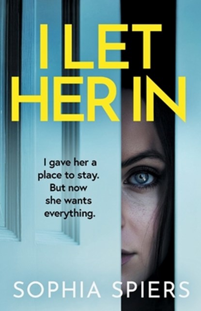 I Let Her In: A gripping and unputdownable psychological thriller, Sophia Spiers - Paperback - 9781839016134