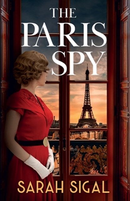 The Paris Spy: an utterly unputdownable and breathtaking historical novel, Sarah Sigal - Paperback - 9781839016172