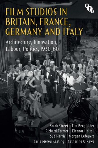 Film Studios in Britain, France, Germany and Italy, Sarah (University of Bristol) Street ; Tim (University of Southampton Bergfelder ; Richard (University of Bristol Farmer ; Eleanor Halsall - Gebonden - 9781839025341