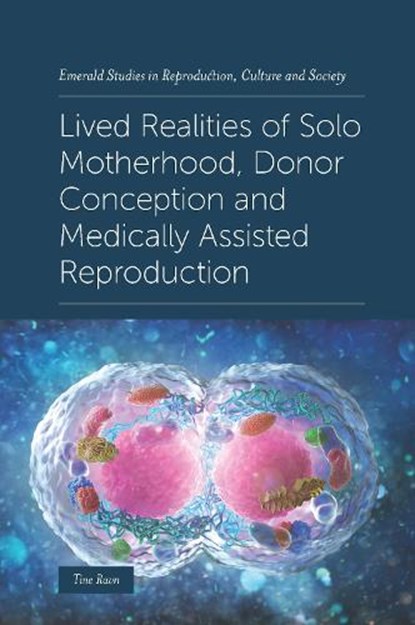Lived Realities of Solo Motherhood, Donor Conception and Medically Assisted Reproduction, RAVN,  Tine (Aarhus University, Denmark) - Gebonden - 9781839091162