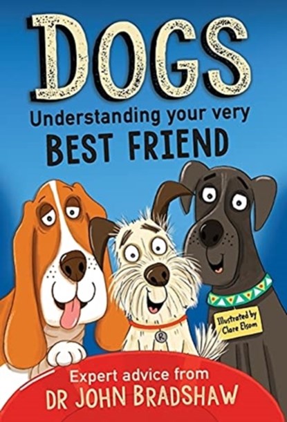 Dogs: Understanding Your Very Best Friend, Dr John Bradshaw - Paperback - 9781839130878