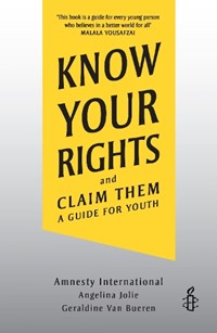 Know your rights: and claim them | Jolie, Angelina ; Amnesty International ; Bueren, Professor Emerita Geraldine Van, Qc | 