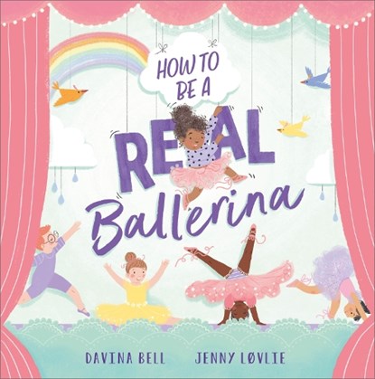 How to be a Real Ballerina, Davina Bell - Paperback - 9781839132124