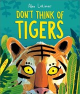 Don't Think of Tigers - Alex Latimer - 9781839133275