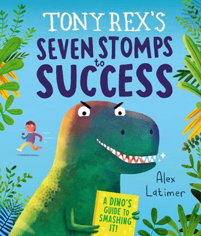 Tony Rex's Seven Stomps to Success, Alex Latimer - Gebonden - 9781839135903