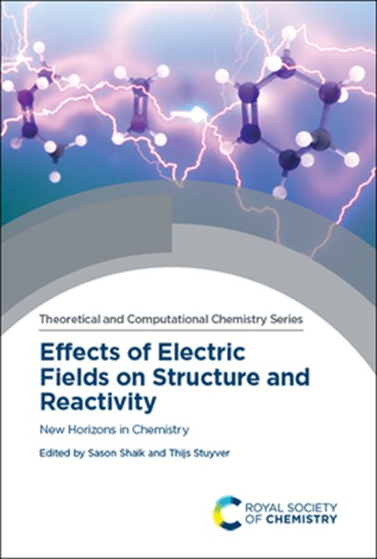 Effects of Electric Fields on Structure and Reactivity, SASON (THE HEBREW UNIVERSITY OF JERUSALEM,  Israel) Shaik ; Thijs (The Hebrew University of Jerusalem, Israel) Stuyver - Gebonden - 9781839161698